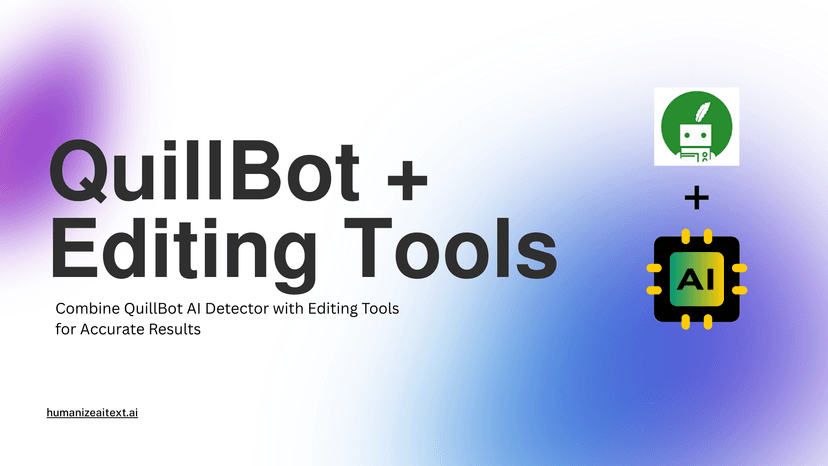 Combine QuillBot AI Detector with Editing Tools for Accurate Results